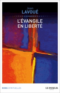 Jean Lavoué - L'Evangile en liberté.
