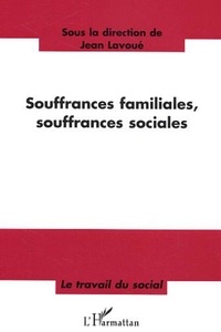 Jean Lavoué et  Collectif - Souffrances familiales, souffrances sociales - Nouveaux contextes de la relation d'aide : quelles pratiques, quelles méthodes ?.