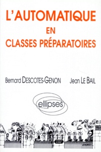 Jean Le Bail et Bernard Descotes-Genon - L'automatique en classes préparatoires.