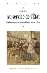 Jean Le Bihan - Au service de l'Etat - Les fonctionnaires intermédiaires au XIXe siècle.