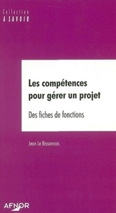 Jean Le Bissonnais - Les Competences Pour Gerer Un Projet. Des Fiches De Fonctions.