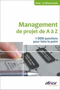 Jean Le Bissonnais - Management de projet de A à Z - 1000 Questions pour faire le point.