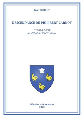 Jean Le Bret - La descendance de Philibert Carnot vivant à Nolay au début du XVIe siècle.
