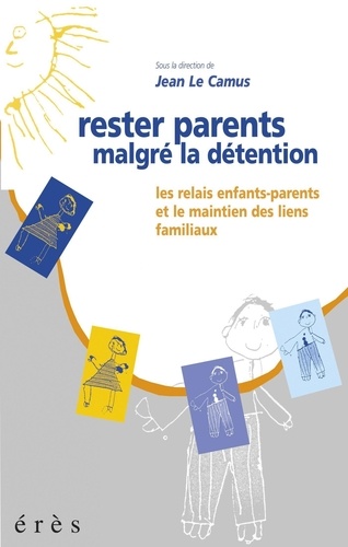 Rester parents malgré la détention. Les Relais enfants-parents et le maintien des liens familiaux