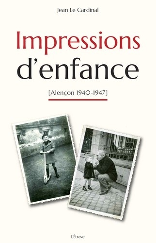 Jean Le Cardinal - Impressions d'enfance (Alençon 1940-1947).