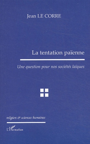 Jean Le Corre - La tentation païenne - Une question pour nos sociétés laïques.