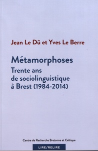 Jean Le Dû et Yves Le Berre - Métamorphoses - Trente ans de sociolinguistique à Brest (1984-2014).