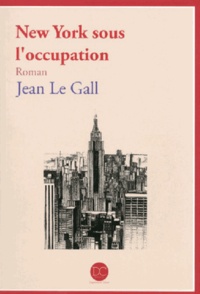 Jean Le Gall - New York sous l'occupation.