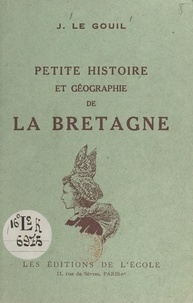 Jean Le Gouil - Petite histoire et géographie de la Bretagne.