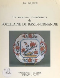 Les anciennes manufactures de porcelaine de Basse-Normandie