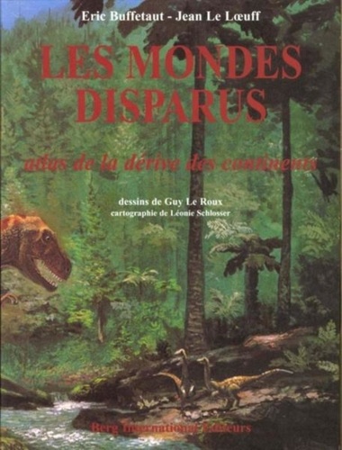 Jean Le Loeuff et Eric Buffetaut - Les Mondes Disparus. Atlas De La Derive Des Continents.