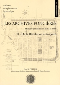 Jean Le Pottier - Les archives foncières - Histoire et utilisation dans le Midi Tome 2, De la Révolution à nos jours.