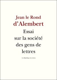 Jean Le Rond D'Alembert et Condorcet Condorcet - Essai sur la société des gens de lettres - Sur la réputation, les mécènes et les récompenses littéraires.