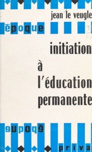 Jean Le Veugle - Initiation à l'éducation permanente.