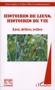 Jean Leahey et Céline Yelle - Histoires de liens, histoires de vie - Lier, délier, relier.