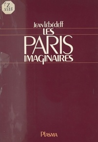 Jean Lébédeff - Les Paris imaginaires.
