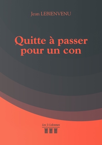 Quitte à passer pour un con