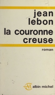 Jean Lebon - La couronne creuse.
