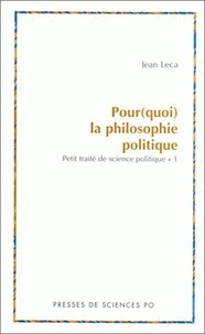 Jean Leca - Pour(quoi) la philosophie politique - Petit traité de théorie et de science politique, Tome 1.
