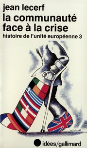 Jean Lecerf - Histoire de l'unité européenne - Tome 3, La Communauté face à la crise.