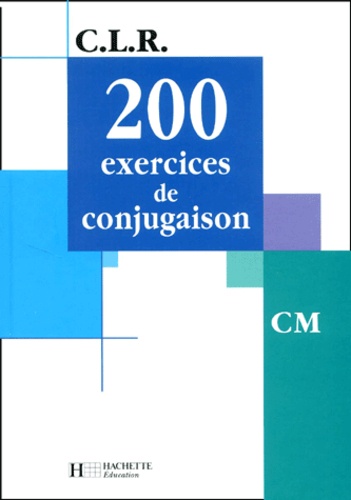 Jean Lechiffre - 200 exercices de conjugaison CM.