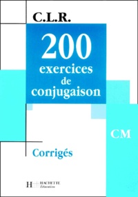 Jean Lechiffre - 200 exercices de conjugaison CM. - Corrigés.