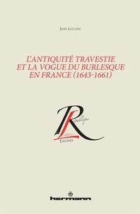 Jean Leclerc - L'Antiquité travestie et la vogue du burlesque en France (1643-1661).