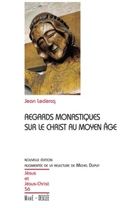 Jean Leclercq - Regards monastiques sur le Christ au Moyen Age.