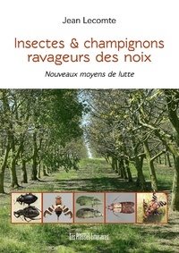 Jean Lecomte - Insectes & champignons ravageurs des noix - Nouveaux moyens de lutte.