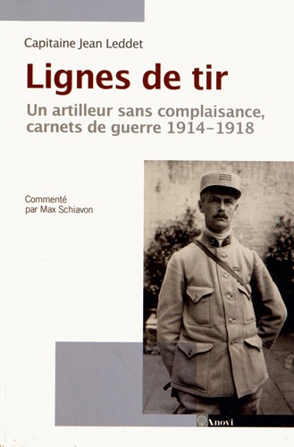 Jean Leddet - Lignes de tir - Un artilleur sans complaisance, carnets de guerre 1914-1918.