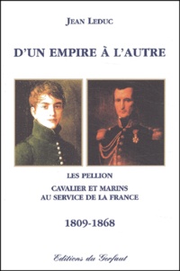Jean Leduc - D'un empire à l'autre. - Les Pellion, cavalier et marins au service de la France 1809-1868.