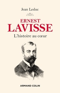 Jean Leduc - Ernest Lavisse - L'histoire au coeur.