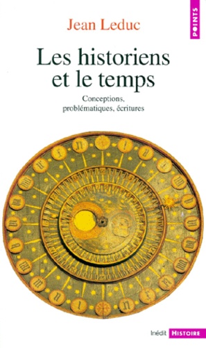 Jean Leduc - Les Historiens Et Le Temps. Conceptions, Problematiques, Ecritures.