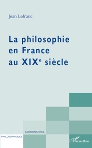 Jean Lefranc - La philosophie en france au XIXe siècle.