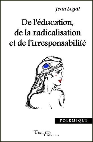 Jean Legal - De l'éducation, de la radicalisation et de l'irresponsabilité.