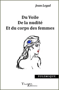 Jean Legal - Du voile, de la nudité et du corps des femmes.