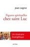 Jean Legrez - Figures spirituelles chez saint Luc.
