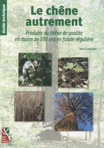 Jean Lemaire - Le chêne autrement - Produire du chêne de qualité en moins de 100 ans en futaie régulière.