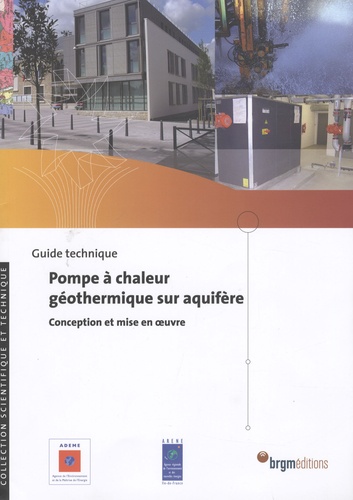 Jean Lemale et Daniel Gourmez - Pompe à chaleur géothermique sur aquifère - Conception et mise en oeuvre, guide technique.