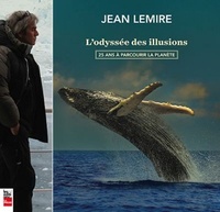 Jean Lemire - L'odyssée des illusions - 25 ans à parcourir la planète.