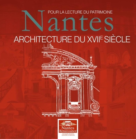 Jean Lemoine - Pour la lecture du patrimoine : Nantes, architecture du XVIIe siècle.