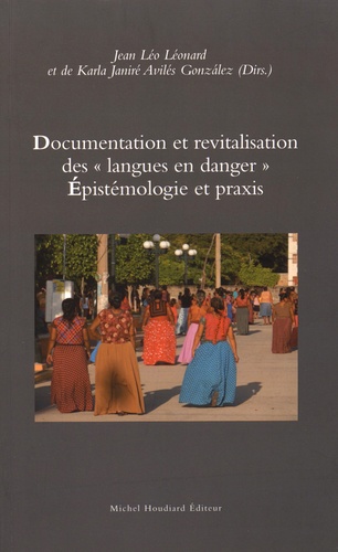 Jean-Léo Léonard et Karla Janiré Avilés Gonzalez - Documentation et revitalisation des "langues en danger" : épistémologie et praxis.