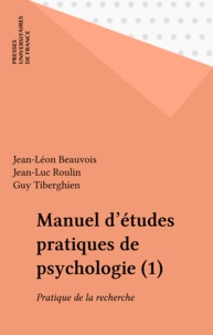 Jean-Léon Beauvois - Manuel d'études pratiques de psychologie Tome 1 - Pratique de la recherche.