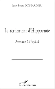 Le Reniement D'Hippocrate. Aventure A L'Hopital