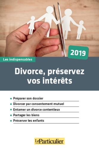 Divorce, préservez vos intérêts  Edition 2019