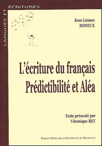 Jean-Léonce Doneux - L'Ecriture Du Francais. Predictibilite Et Alea.