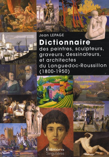 Jean Lepage - Dictionnaire des peintres, sculpteurs, graveurs, dessinateurs et architectes du Languedoc-Roussillon (1800-1950).