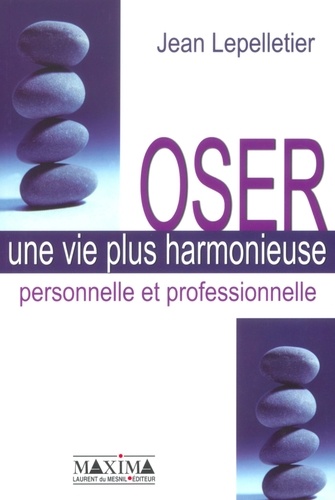 Jean Lepelletier - Oser une vie plus harmonieuse personnelle et professionnelle.