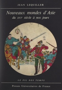 Jean Lequiller et Roland Mousnier - Nouveaux mondes d'Asie - La Chine et le Japon du XVIe siècle à nos jours.