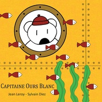 Jean Leroy et Sylvain Diez - Capitaine ours blanc.